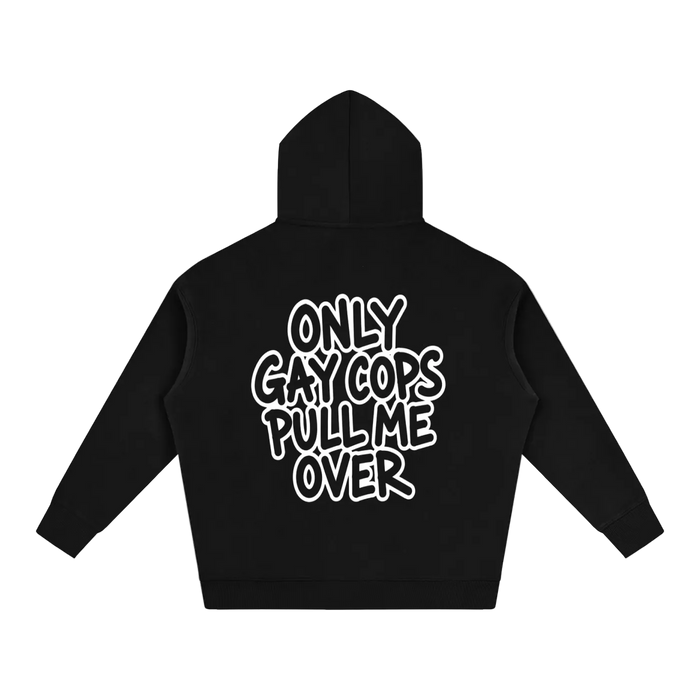 Only Gay Cops Pull Me Over Hoodie